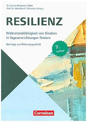 Beiträge zur Bildungsqualität: Resilienz (8. Auflage): Widerstandsfähigkeit von Kindern in Tageseinrichtungen fördern