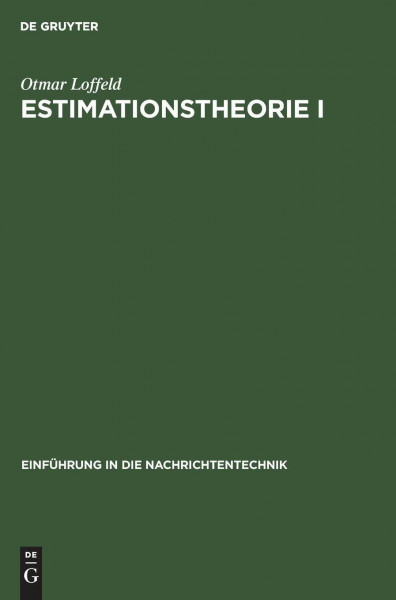 Estimationstheorie, Bd.1, Grundlagen und stochastische Konzepte (Einführung in die Nachrichtentechnik, Band 1)