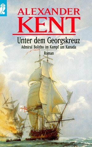 Unter dem Georgskreuz: Admiral Bolitho im Kampf um Kanada (Ein Richard-Bolitho-Roman, Band 24)