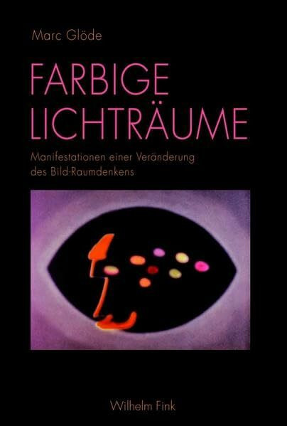 Farbige Lichträume. Manifestationen einer Veränderung des Bild-Raumdenkens