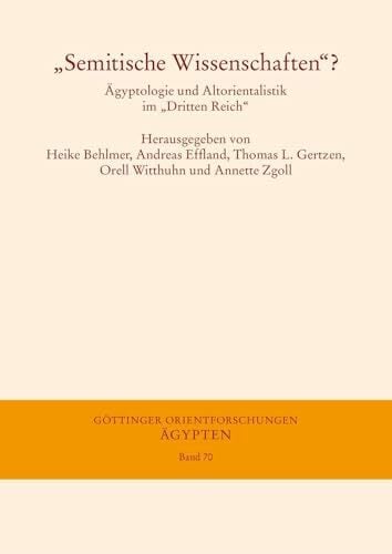 „Semitische Wissenschaften“?: Ägyptologie und Altorientalistik im „Dritten Reich“ (Göttinger Orientforschungen, IV. Reihe: Ägypten) „Semitische Wissenschaften“?: Ägyptologie und Altorientalistik im „Dritten Reich“ (Göttinger Orientforschungen, IV. Reihe: Ägypten)