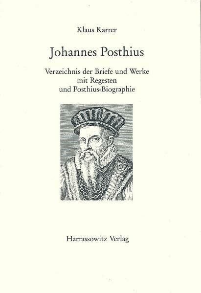 Johannes Posthius (1537-1597): Verzeichnis der Briefe und Werke mit Register und Posthius-Biographie (Gratia: Tübinger Schriften zur Renaissanceforschung und Kulturwissenschaften, Band 23)