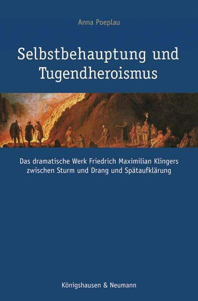 Selbstbehauptung und Tugendheroismus: Das dramatische Werk Friedrich Maximilian Klingers zwischen Sturm und Drang und Spätaufklärung (Epistemata Literaturwissenschaft)