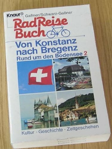 RadReiseBuch - Rund um den Bodensee 2. Von Konstanz nach Bregenz: Kultur - Geschichte - Zeitgeschehen (Knaur Taschenbücher. Reisen und Entdecken)