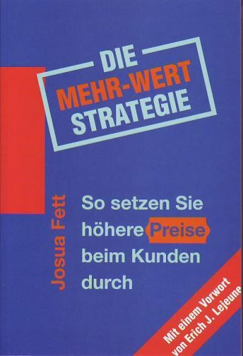 Die Mehr-Wert-Strategie: So setzen Sie höhere Preise beim Kunden durch