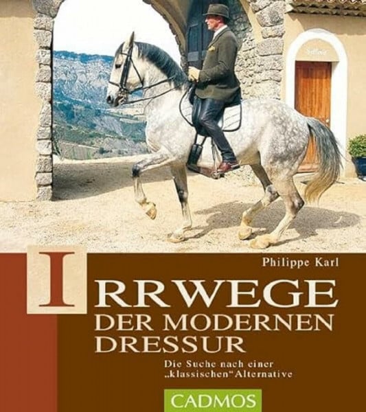 Irrwege der modernen Dressur: Die Suche nach einer klassichen Alternative: Die Suche nach der klassischen Alternative (Cadmos Pferdebuch)