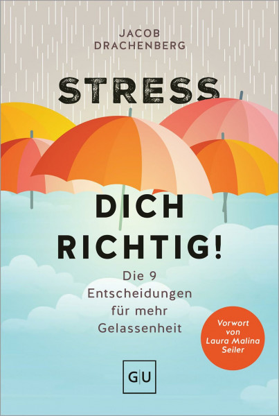 Stress dich richtig!: Die 9 Entscheidungen für mehr Gelassenheit (Lebenshilfe Stressbewältigung)