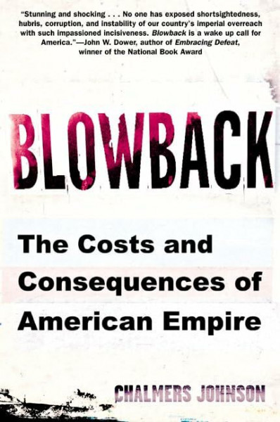 Blowback: The Costs and Consequences of American Empire