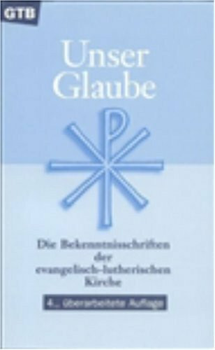 Unser Glaube: Die Bekenntnisschriften der evangelisch-lutherischen Kirche - Ausgabe für die Gemeinde.