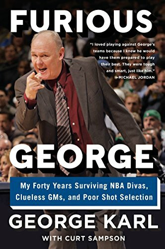 FURIOUS GEORGE: My Forty Years Surviving NBA Divas, Clueless GMs, and Poor Shot Selection