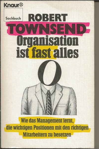 Organisation ist fast alles...Wie das Management lernt, die wichtigen Posten mit den richtigen Mitarbeitern zu besetzen