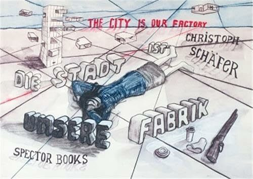 Die Stadt ist unsere Fabrik/ The City is Our Factory