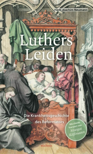 Luthers Leiden: Die Krankheitsgeschichte des Reformators