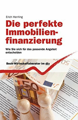 Die perfekte Immobilienfinanzierung: Wie Sie sich für das passende Angebot entscheiden (dtv Beck Wirtschaftsberater)