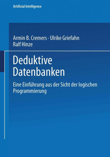 Deduktive Datenbanken: Eine Einführung aus der Sicht der logischen Programmierung (Computational Intelligence)