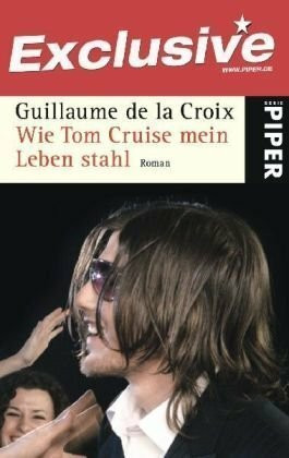 Wie Tom Cruise mein Leben stahl: Roman (Piper Taschenbuch, Band 4946)