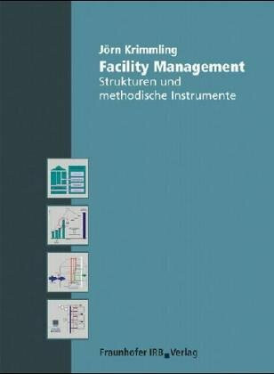 Facility Management.: Strukturen und methodische Instrumente.