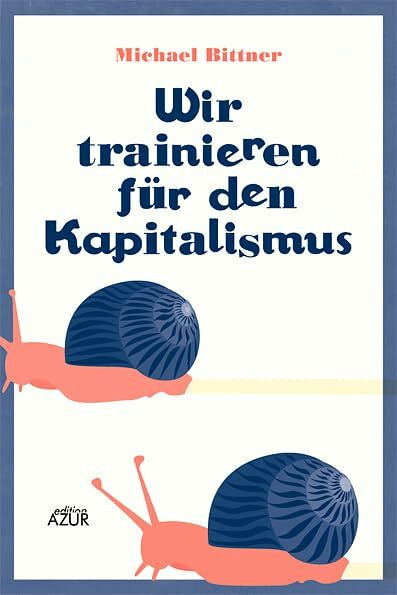 Wir trainieren für den Kapitalismus: Kolumnen, Satiren und andere Versuche