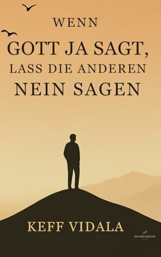 Wenn Gott Ja sagt, lass die anderen Nein sagen: Zitate und Kurztexte über Gott, Liebeskummer, und Loslassen