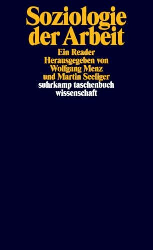 Soziologie der Arbeit: Ein Reader | Eine kompakte Einführung in die arbeitssoziologische Forschung und Theorie (suhrkamp taschenbuch wissenschaft)