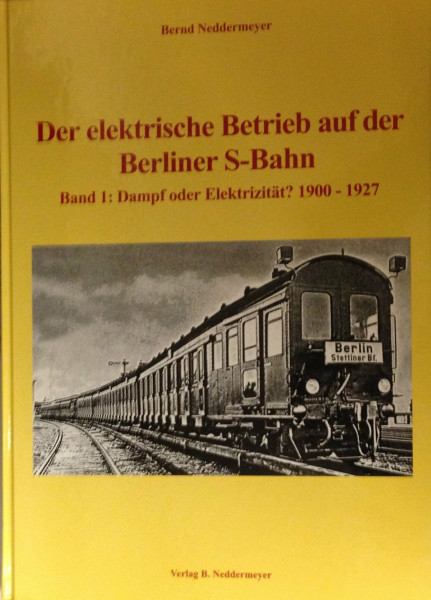 Der elektrische Betrieb auf der Berliner S-Bahn, Bd.1, Dampf oder Elektrizität?: 1900-1927