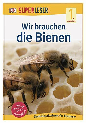 SUPERLESER! Wir brauchen die Bienen: 1. Lesestufe Sach-Geschichten für Leseanfänger