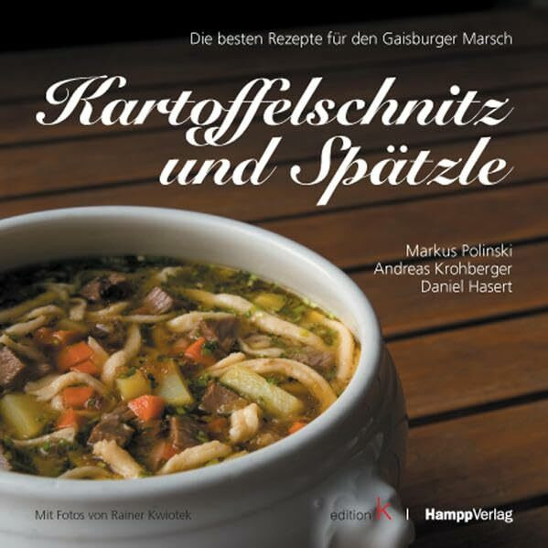 Kartoffelschnitz und Spätzle: Die besten Rezepte für den Gaisburger Marsch: Die besten Rezepte für den Gaisburgermarsch. Mit den Lieblingsrezepten von Eckart Witzigmann und Harald Wohlfahrt
