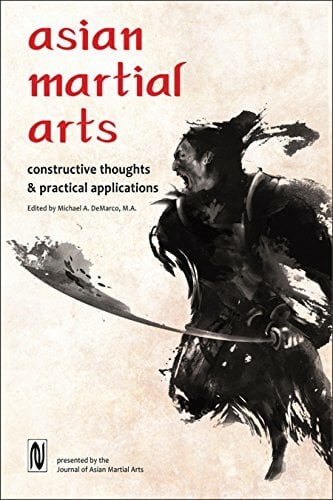 Asian Martial Arts: Constructive Thoughts and Practical Applications: Constructive Thoughts & Practical Applications Asian Martial Arts: Constructive Thoughts and Practical Applications: Constructive Thoughts & Practical Applications