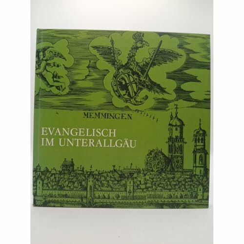 Evangelisch im Unterallgäu. Erbe der Reformation, Diaspora und Ökumene - Die evangelischen Gemeinden im Dekanat Memmingen