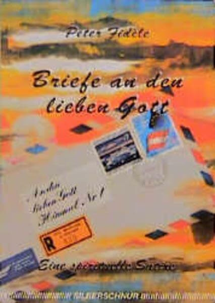 Briefe an den lieben Gott. Eine spirituelle Satire