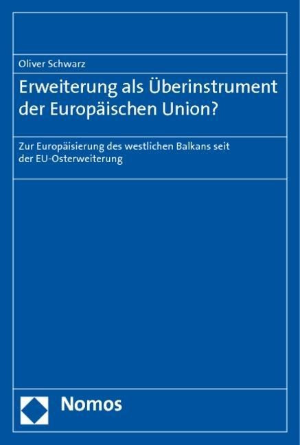 Erweiterung als ?berinstrument der Europ?ischen Union? - Schwarz, Oliver