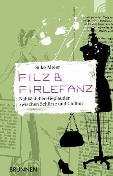 Filz & Firlefanz: Nähkästchen-Geplauder zwischen Schürze und Chiffon