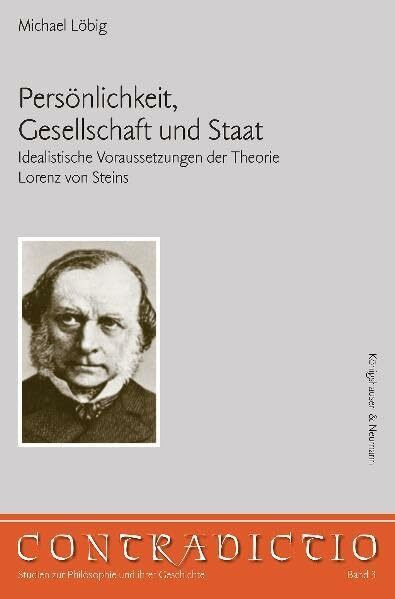 Persönlichkeit, Gesellschaft und Staat: Idealistische Voraussetzungen der Theorie Lorenz von Steins: Idealistische Veraussetzungen der Theorie Lorenz ... Studien für Philosophie und ihrer Geschichte)