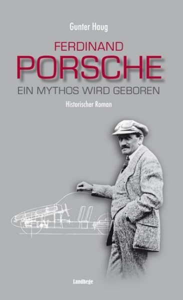 Ferdinand Porsche - Ein Mythos wird geboren