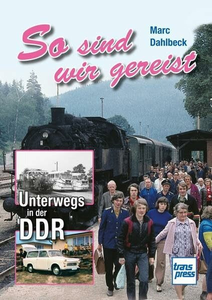 So sind wir gereist: Unterwegs in der DDR