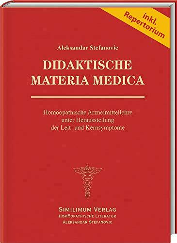 DIDAKTISCHE MATERIA MEDICA: Homöopathische Arzneimittellehre unter Herausstellung der Leit- und Kernsymptome (Arzneimittellehre mit Repertorium)