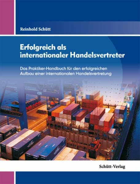 Erfolgreich als internationaler Handelsvertreter: Das Praktiker-Handbuch für den erfolgreichen Aufbau einer internationalen Handelsvertretung