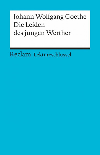 Johann Wolfgang Goethe: Die Leiden des jungen Werther. Lektüreschlüssel