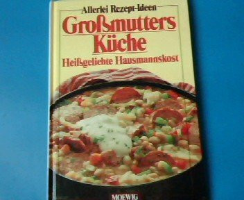 Großmutters Küche. Heißgeliebte Hausmannskost