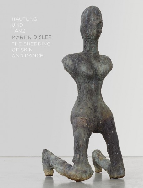 Martin Disler. Häutung und Tanz / The Shedding of Skin and Dance