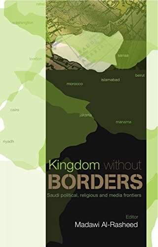 Kingdom without Borders: Saudi Arabia's Political, Religious and Media Frontiers