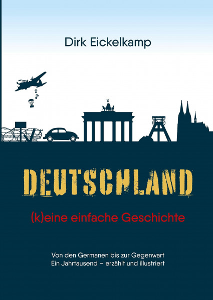 Deutschland – (k)eine einfache Geschichte: Von den Germanen bis zur Gegenwart / Ein Jahrtausend – erzählt und illustriert für junge Menschen