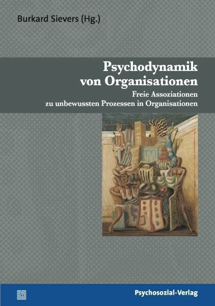 Psychodynamik von Organisationen: Freie Assoziationen zu unbewussten Prozessen in Organisationen (Psyche und Gesellschaft)