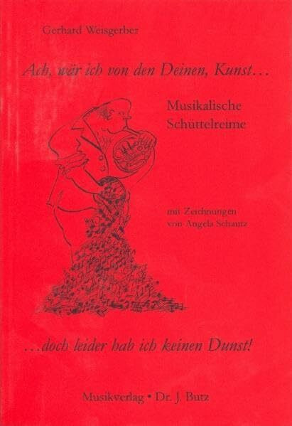 Ach, wär ich von den Deinen, Kunst... ... doch leider hab ich keinen Dunst!: Musikalische Schüttelreime