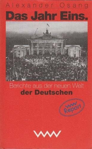 Das Jahr Eins. Berichte aus der neuen Welt der Deutschen