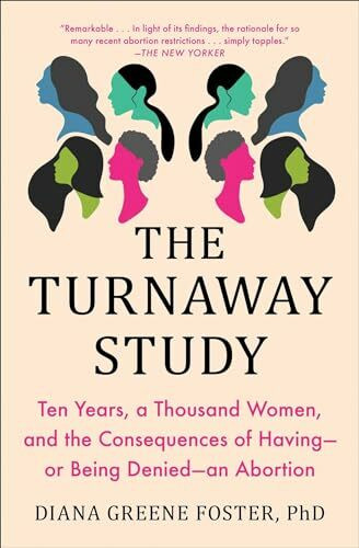 Scribner The Turnaway Study, Ten Years, A Thousand Women, And The Consequences Of Having—or Being Denie...