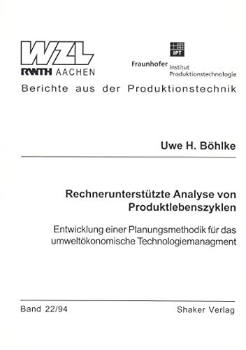 Rechnerunterstützte Analyse von Produktlebenszyklen - Entwicklung einer Planungsmethodik für das umweltökonomische Technologiemanagment