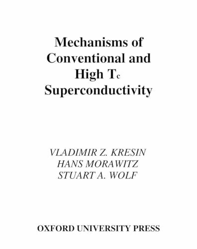 Mechanisms of Conventional and High Tc Superconductivity (International Series of Monographs on Physics, Band 84)