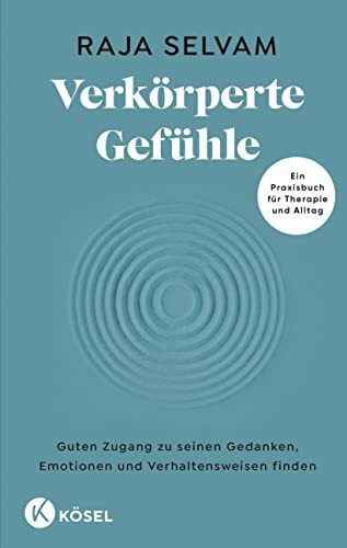 Verkörperte Gefühle: Guten Zugang zu seinen Gedanken, Emotionen und Verhaltensweisen finden - Ein Praxisbuch für Therapie und Alltag