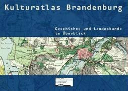 Kulturatlas Brandenburg: Geschichte und Landeskunde im Überblick